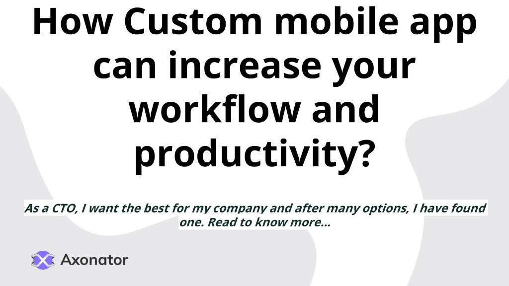 how custom mobile app can increase your workflow and productivity