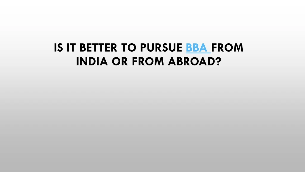 is it better to pursue bba from india or from abroad