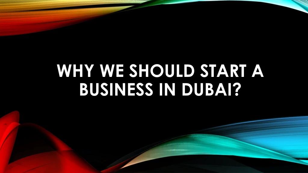 why we should start a business in dubai