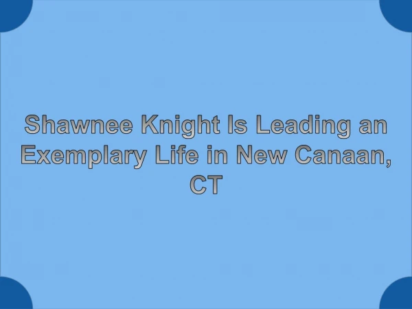 Shawnee Knight Is Leading an Exemplary Life in New Canaan, CT