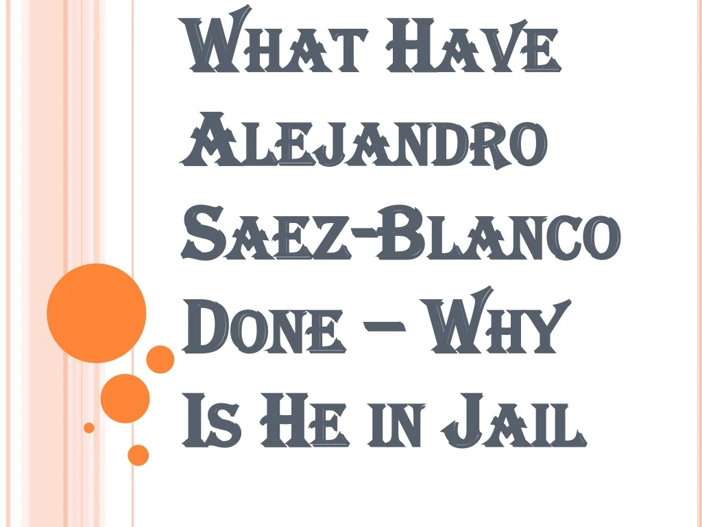 what have alejandro saez blanco done why is he in jail
