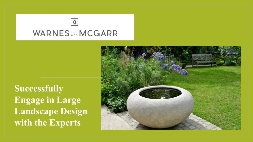 successfully engage in large landscape design