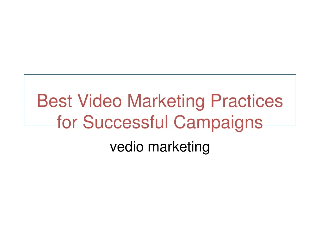 best video marketing practices for successful campaigns