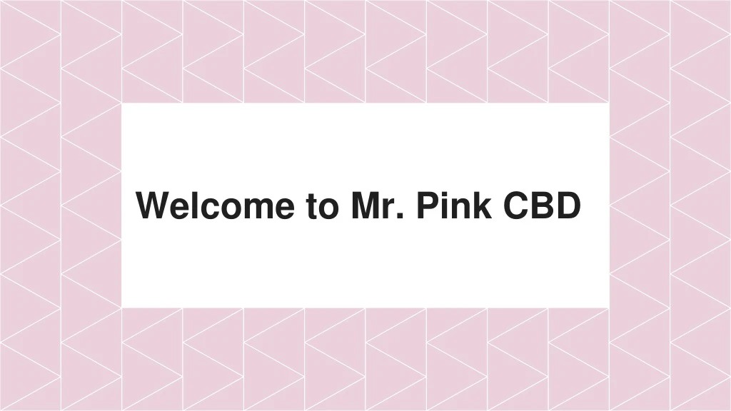 welcome to mr pink cbd