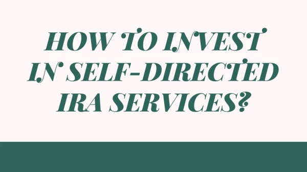 How to Invest in Self-directed IRA Services?