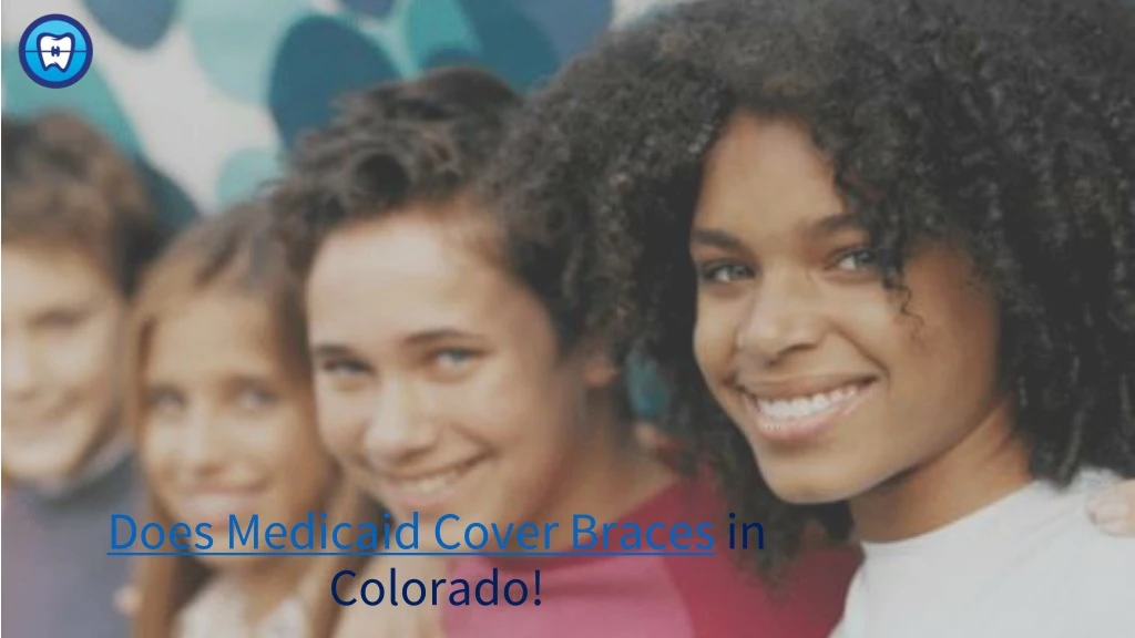 does medicaid cover braces in colorado