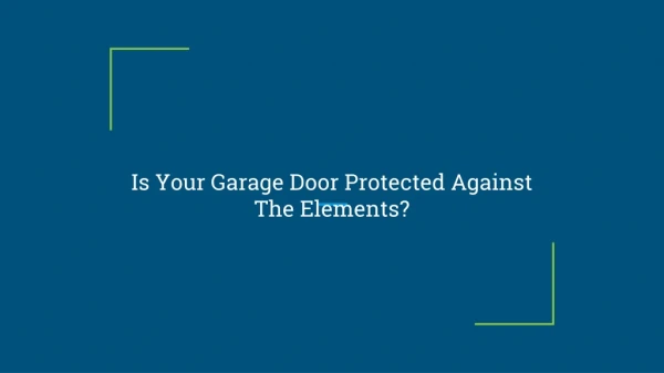 Is Your Garage Door Protected Against The Elements?