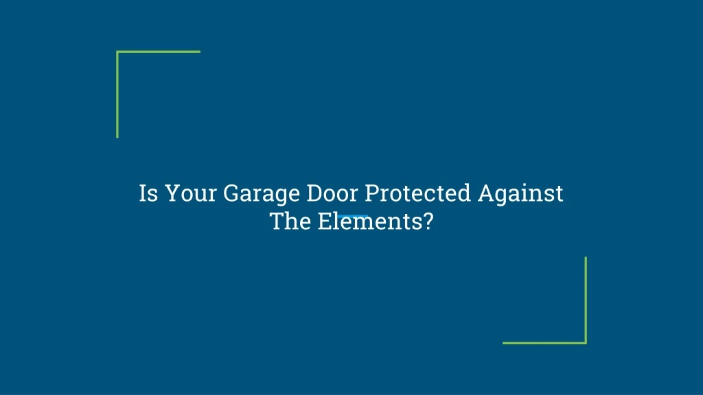 is your garage door protected against the elements