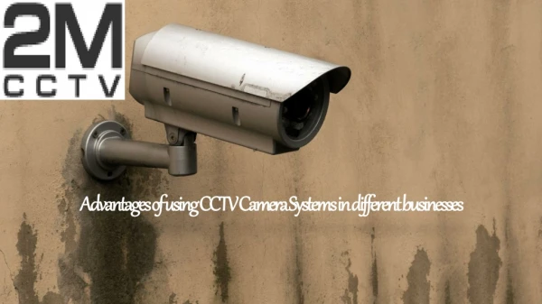 Advantages of using CCTV Camera Systems in different businesses