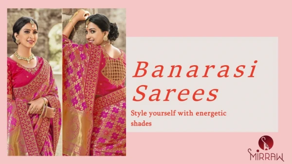 Banarasi sarees - Style Yourself With Energetic Shades