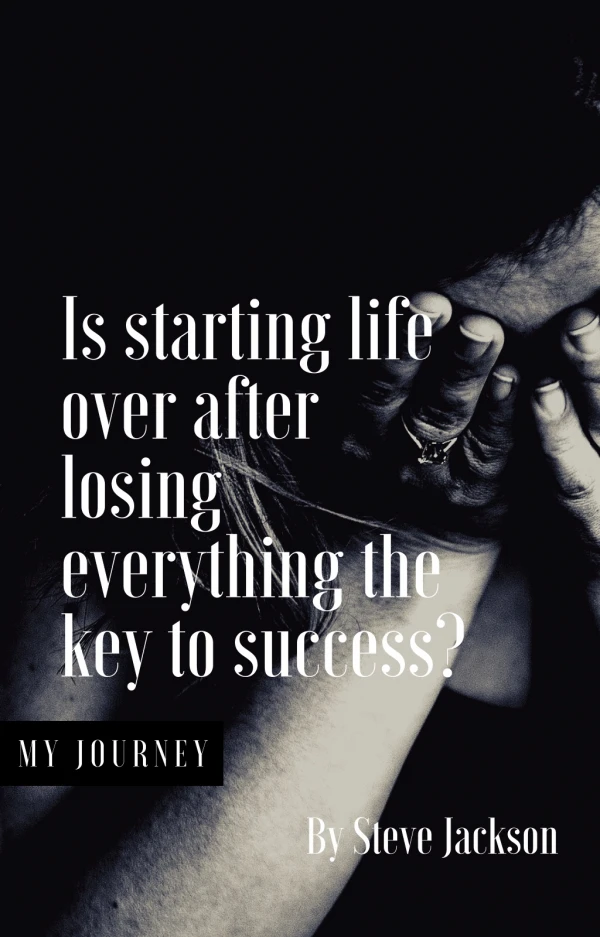 Is starting life over after losing everything the key to success?