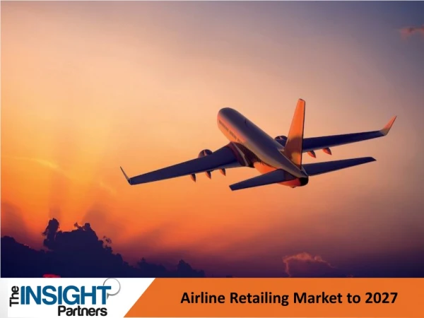 Airline Retailing Market to Reflect Impressive Growth Rate by 2027