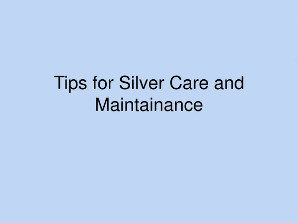 Tips for Silver Care and Maintainance