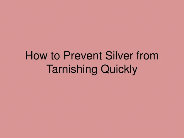 How to prevent silver from Tarnishing Quickly