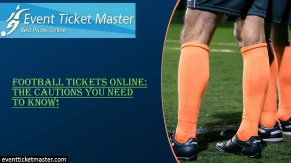 Football Tickets Online: The Cautions You Need To Know!