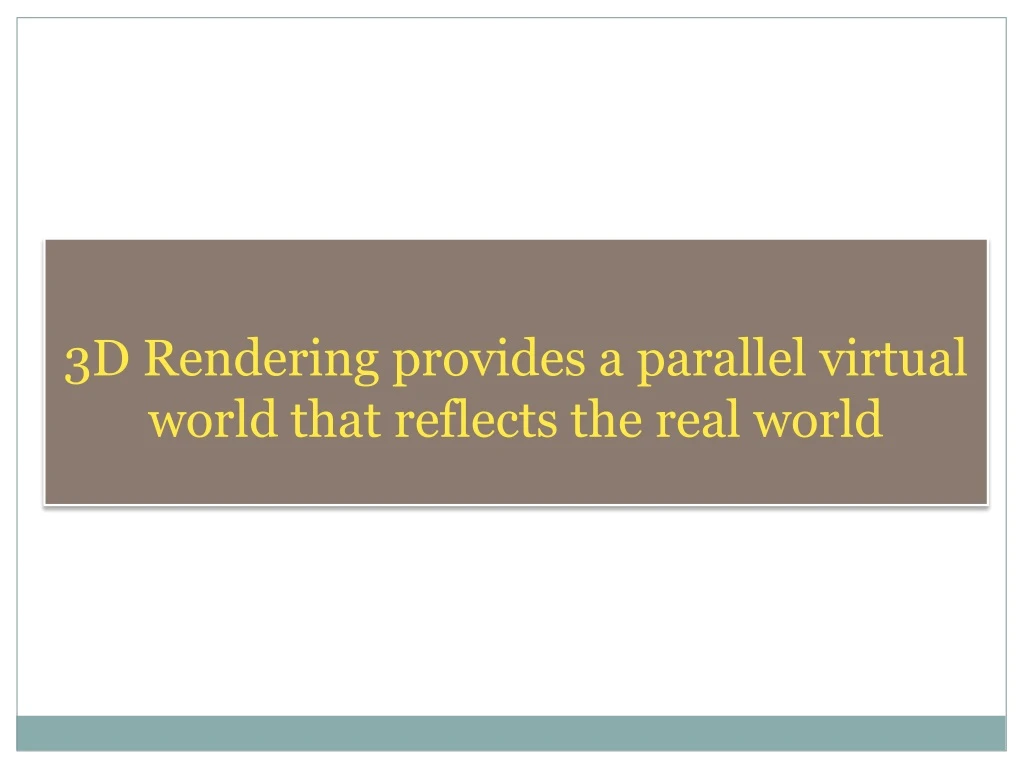 3d rendering provides a parallel virtual world that reflects the real world