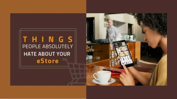 Things people absolutely hate about your eStore