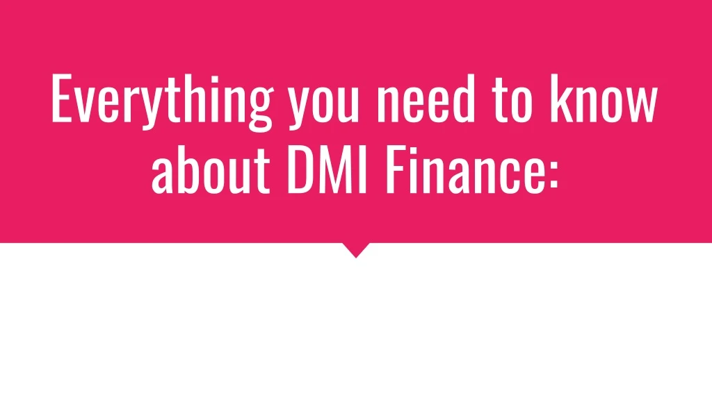 everything you need to know about dmi finance