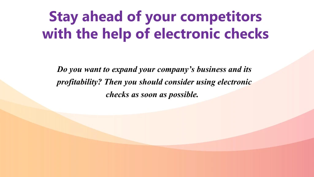 stay ahead of your competitors with the help of electronic checks