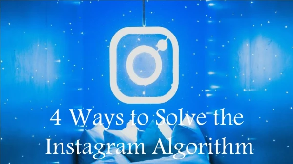 4 Ways to solve the Instagram Algorithm