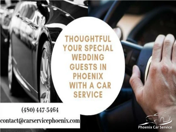 Thoughtful your special wedding guests in Phoenix with a Car Service