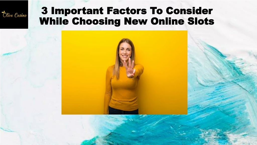 3 important factors to consider while choosing new online slots