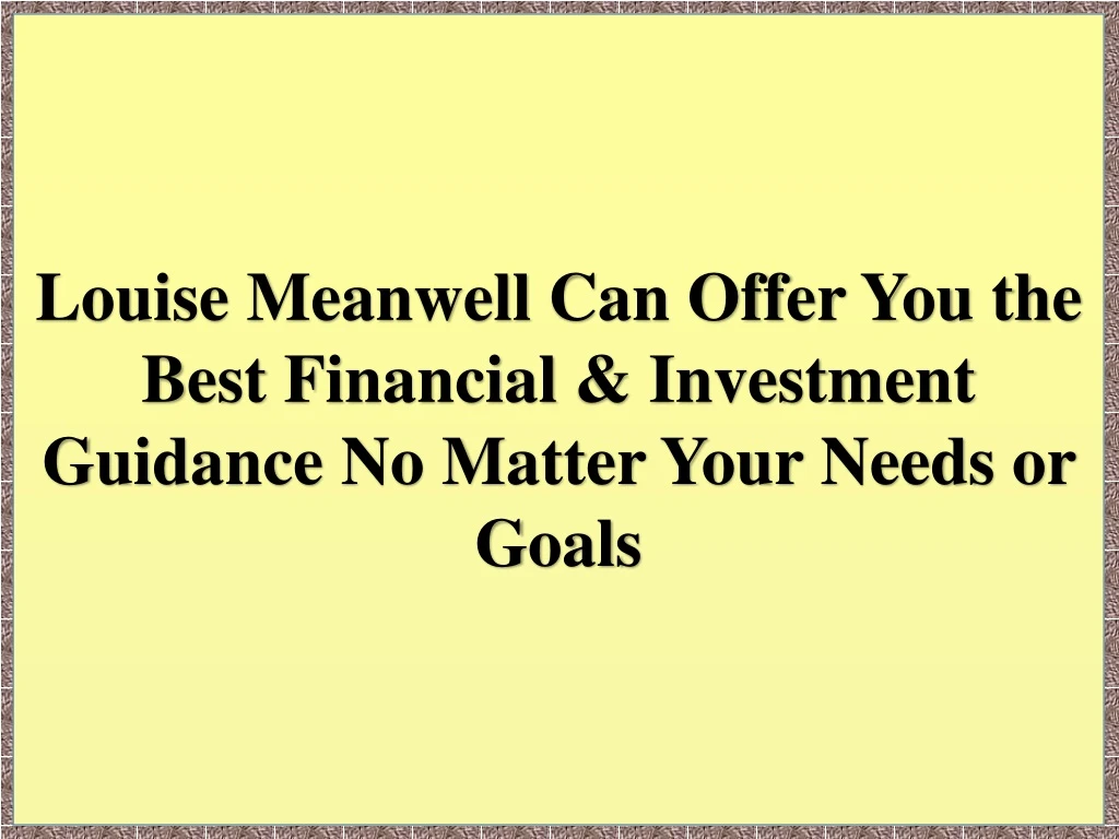 louise meanwell can offer you the best financial