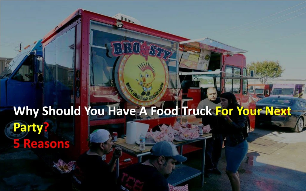 why should you have a food truck for your next