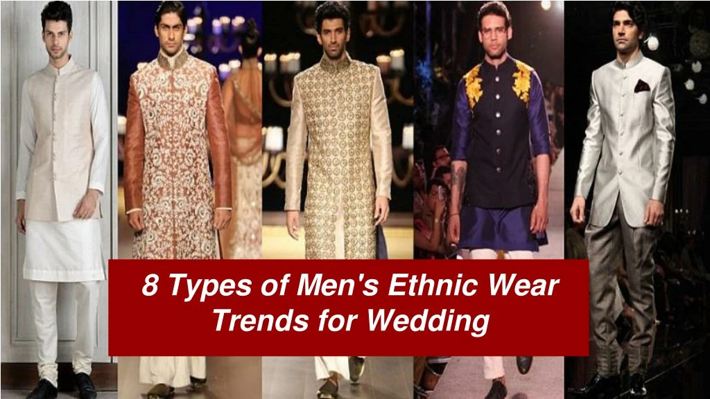 8 types of men s ethnic wear trends for wedding