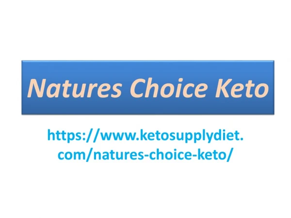 Natures Choice Keto : your bodies fat to provide you strength to perform daily activities.