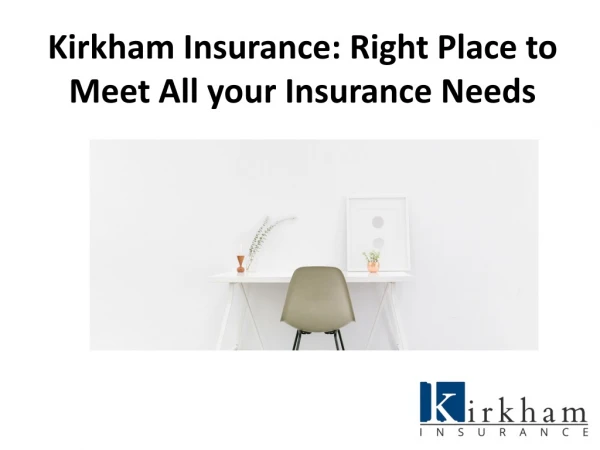 Kirkham Insurance: Right Place to Meet All your Insurance Needs