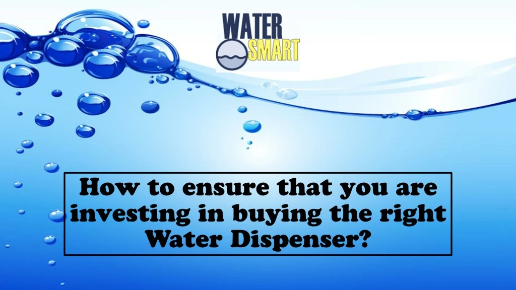 how to ensure that you are investing in buying the right water dispenser