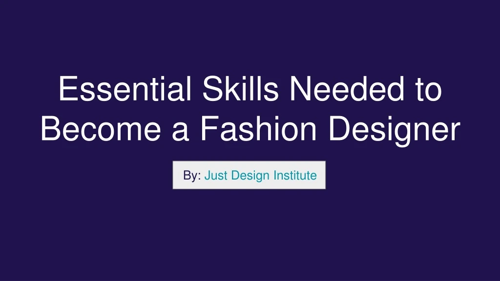 essential skills needed to become a fashion designer