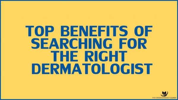 Top benefits of searching for the right dermatologist