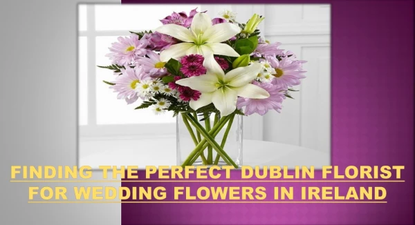 Find Perfect Wedding Flowers in Ireland from Dublin Florist