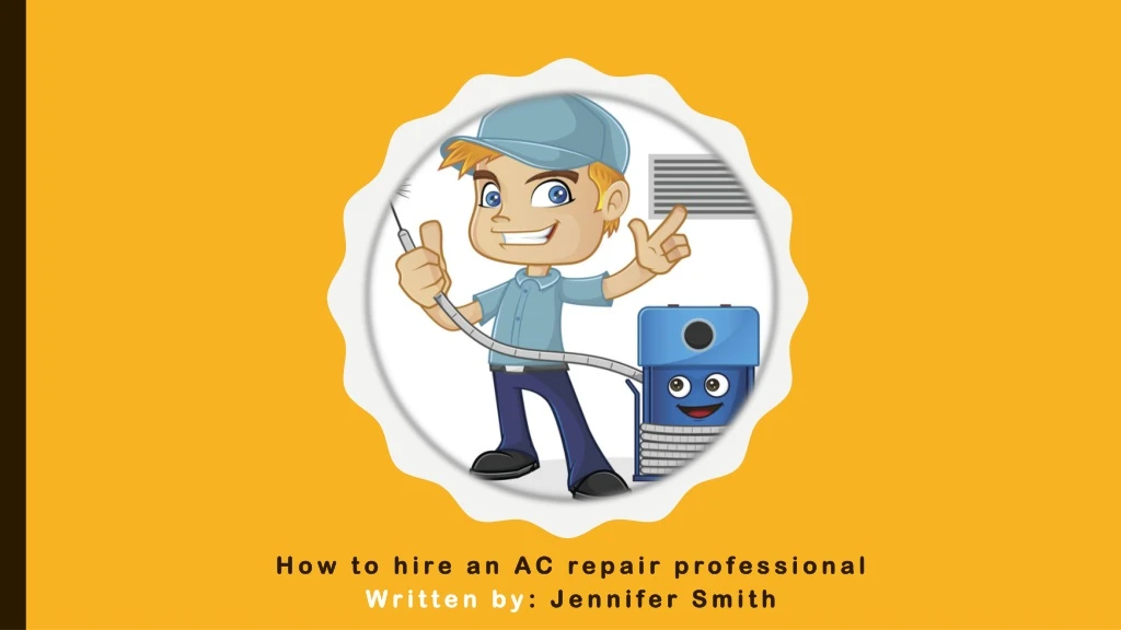 how to hire an ac repair professional written by jennifer smith