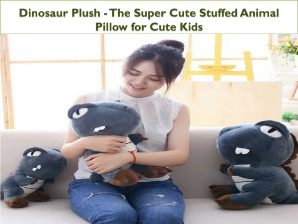 Dinosaur Plush - The Super Cute Stuffed Animal Pillow for Cute Kids