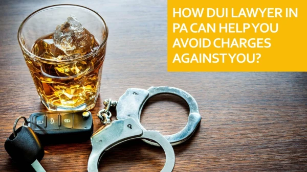 How DUI Lawyer in PA Can Help You Avoid Charges Against You