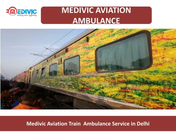 Get Medivic Train Ambulance Service in Delhi and Dibrugarh to Delhi at Low Cost