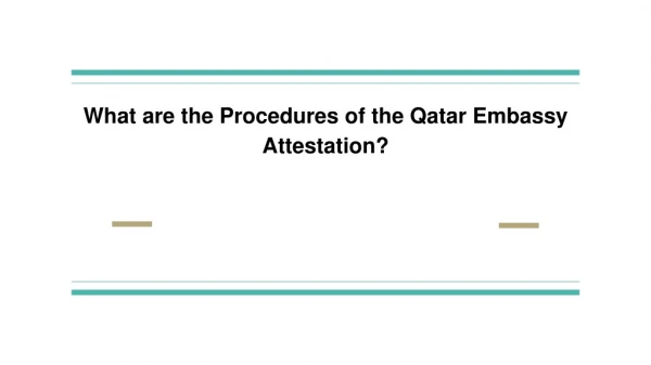 What are the Procedures of the Qatar Embassy Attestation?