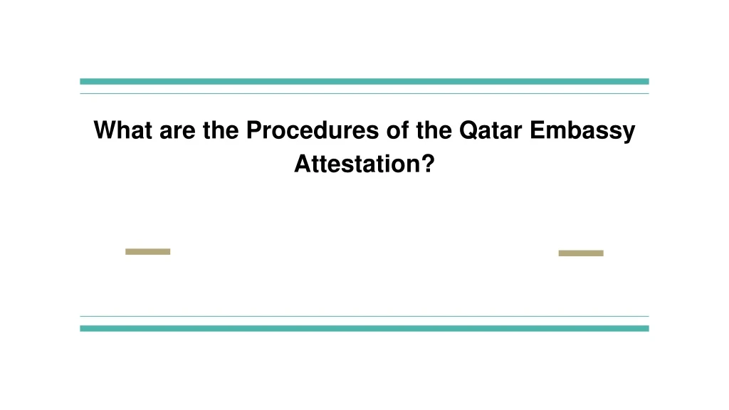 what are the procedures of the qatar embassy attestation
