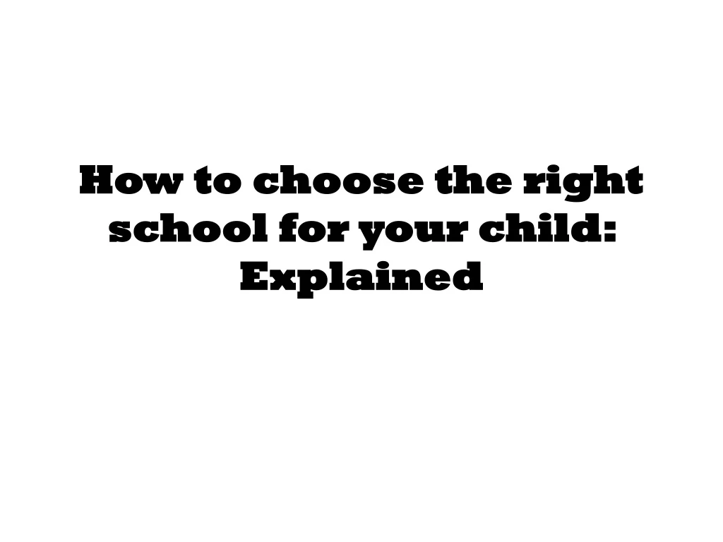 how to choose the right school for your child explained