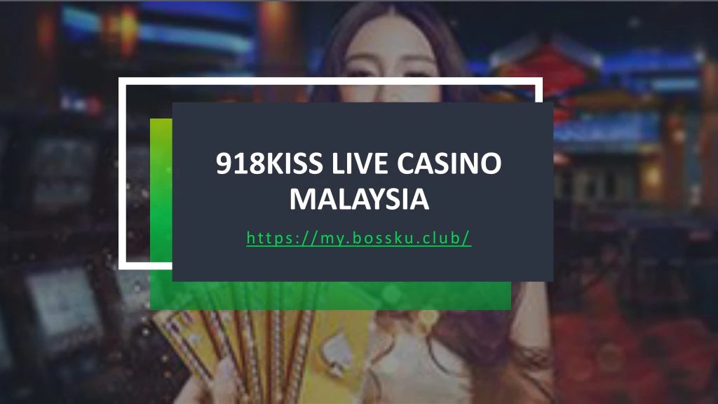 918kiss live casino malaysia