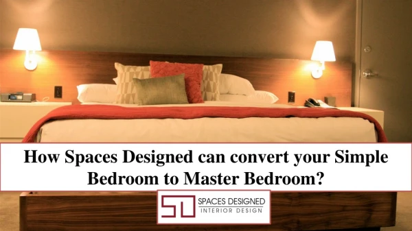 How Spaces Designed can convert your Simple Bedroom to Master Bedroom?