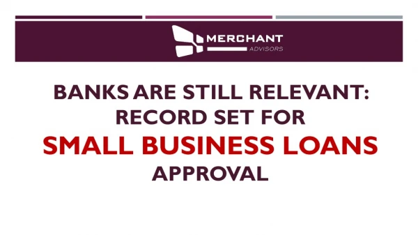 Banks are still relevant record set for small business loans approval