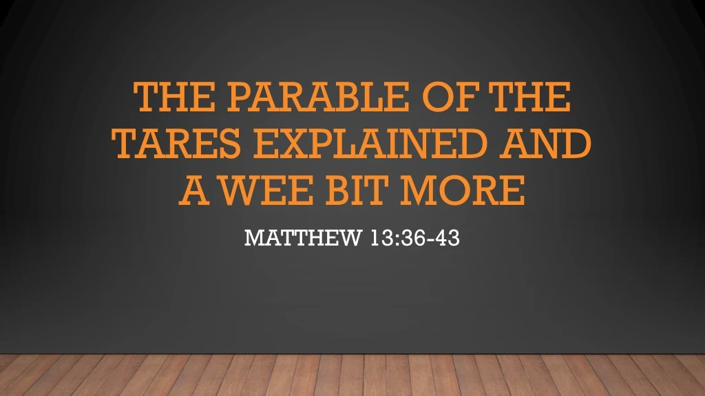 the parable of the tares explained and a wee bit more
