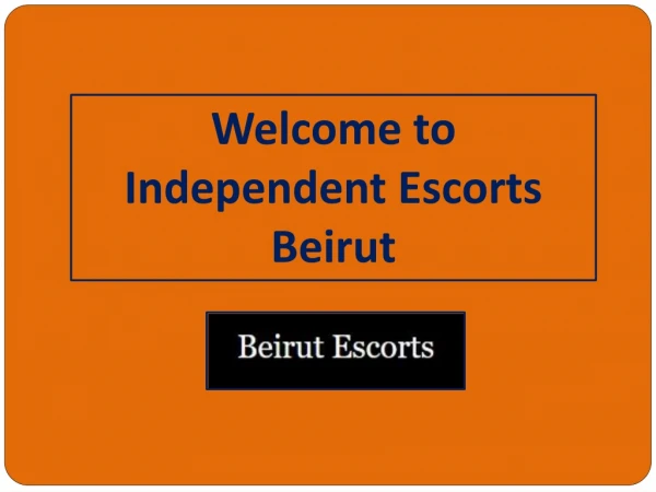 Get Independent and Beautiful Beirut Services at Reasonable Prices
