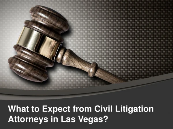 All about what you can expect from Civil Litigation Attorneys in Las Vegas