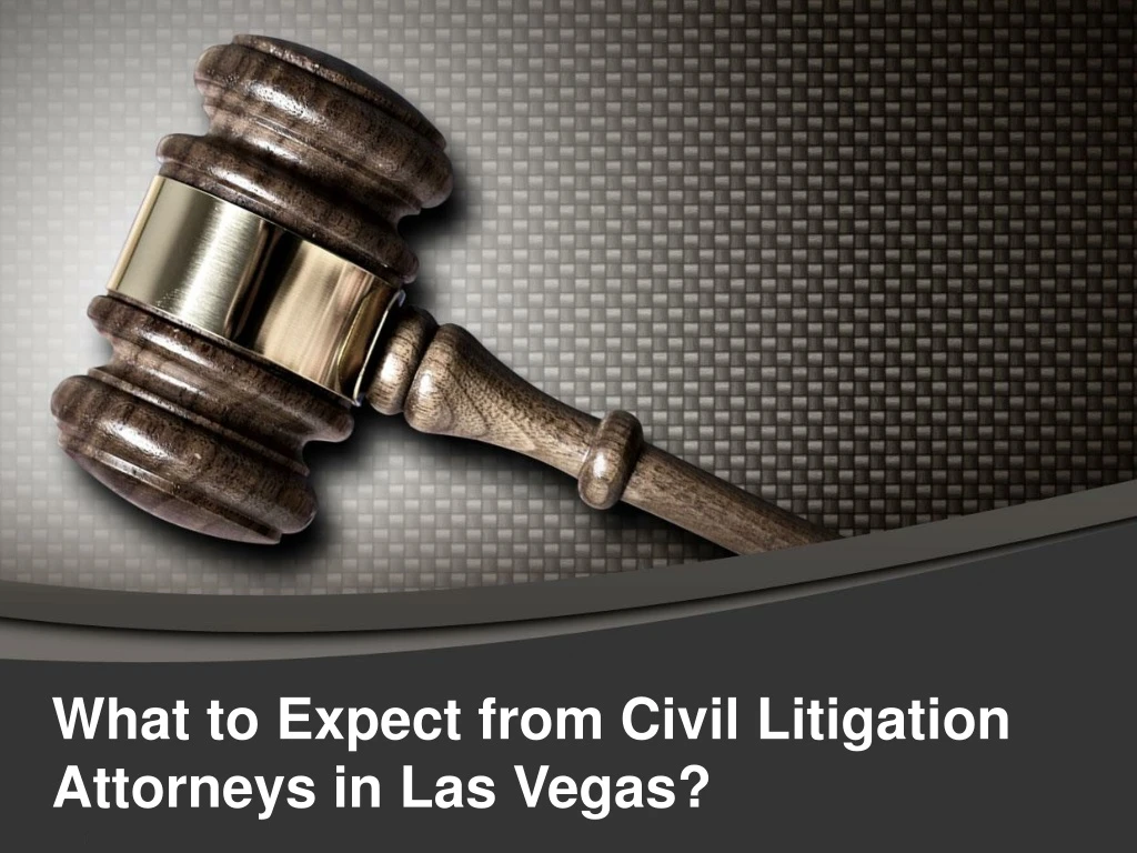 what to expect from civil litigation attorneys in las vegas