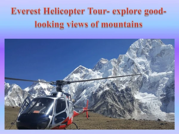 Everest Helicopter Tour- explore good-looking views of mountains